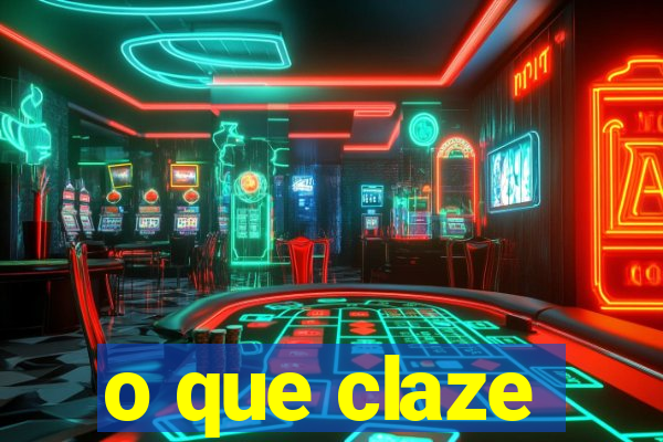 o que claze